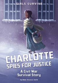 Charlotte Spies for Justice (A Civil War Survival Story) by Nikki Shannon Smith, Alessia Trunfio, 9781496583840