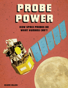 Probe Power (How Space Probes Do What Humans Can't) by Ailynn Collins, 9781543572698