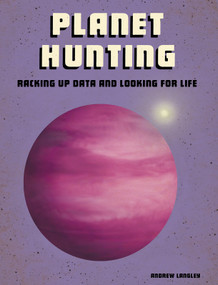 Planet Hunting (Racking Up Data and Looking for Life) by Andrew Langley, 9781543572704