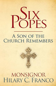 Six Popes (A Son of the Church Remembers) by Hilary C. Franco, 9781630061333