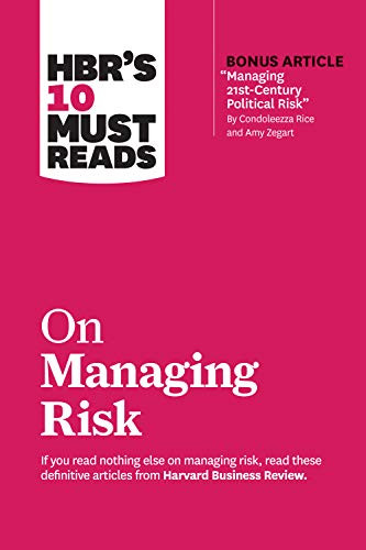 HBR's 10 Must Reads on Managing Risk (with bonus article "Managing 21st-Century Political Risk" by Condoleezza Rice and Amy Zegart) by Harvard Business Review, Robert S. Kaplan, Condoleezza Rice, Philip E. Tetlock, Paul J. H. Schoemaker, 9781633698864