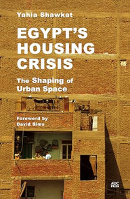 Egypt's Housing Crisis (The Shaping of Urban Space) by Yahia Shawkat, David Sims, 9789774169571