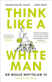 Think Like a White Man (Conquering the World . . . While Black) by Nels Abbey, 9781786894342