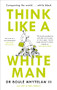 Think Like a White Man (Conquering the World . . . While Black) by Nels Abbey, 9781786894342