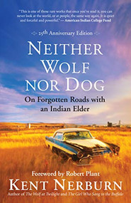 Neither Wolf nor Dog 25th Anniversary Edition (On Forgotten Roads with an Indian Elder) by Kent Nerburn, Robert Plant, 9781608686384