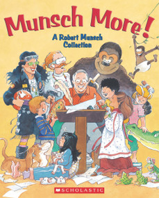 Munsch More! by Alan Daniel, Lea Daniel, Robert Munsch, Eugenie Fernandes, Michael Martchenko, 9780439961356