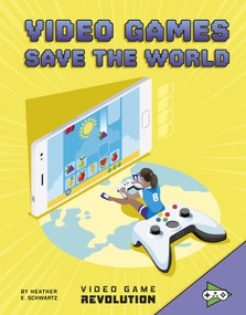 Video Games Save the World by Heather E. Schwartz, 9781543571585