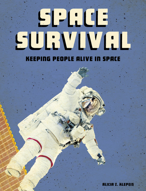 Space Survival (Keeping People Alive in Space) by Alicia Z. Klepeis, 9781543572650