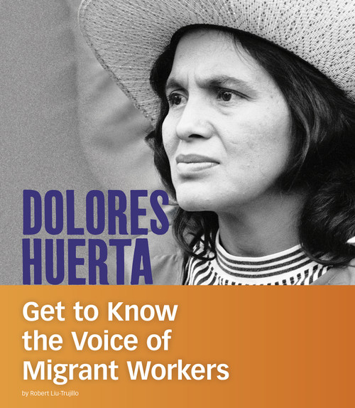 Dolores Huerta (Get to Know the Voice of Migrant Workers) - 9781543574630 by Robert Liu-Trujillo, 9781543574630
