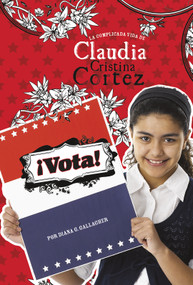 ¡Vota!: La complicada vida de Claudia Cristina Cortez (Vote!: The Complicated Life of Claudia Cristina Cortez) (Spanish Edition) - 9781496585868 by Brann Garvey, Aparicio Publishing LLC, Diana G Gallagher, 9781496585868