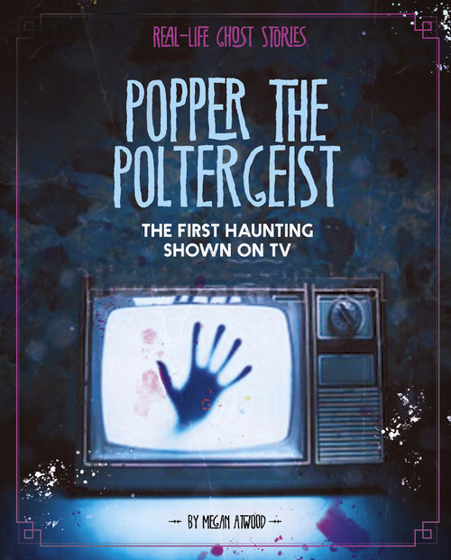 Popper the Poltergeist (The First Haunting Shown on TV) by Megan Atwood, 9781543573428