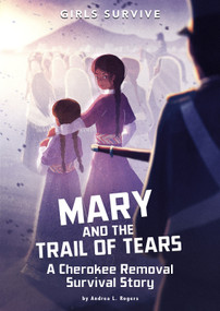 Mary and the Trail of Tears (A Cherokee Removal Survival Story) by Andrea L. Rogers, Alessia Trunfio, Matt Forsyth, 9781496587145