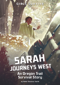Sarah Journeys West (An Oregon Trail Survival Story) by Nikki Shannon Smith, Alessia Trunfio, 9781496587183