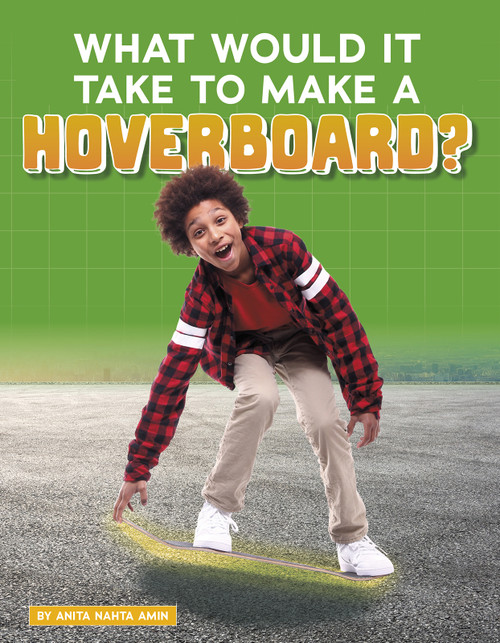 What Would It Take to Make a Hoverboard? by Anita Nahta Amin, 9781543591156
