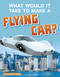 What Would It Take to Make a Flying Car? by Megan Ray Durkin, 9781543591163