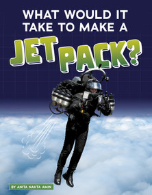 What Would It Take to Make a Jet Pack? by Anita Nahta Amin, 9781543591187
