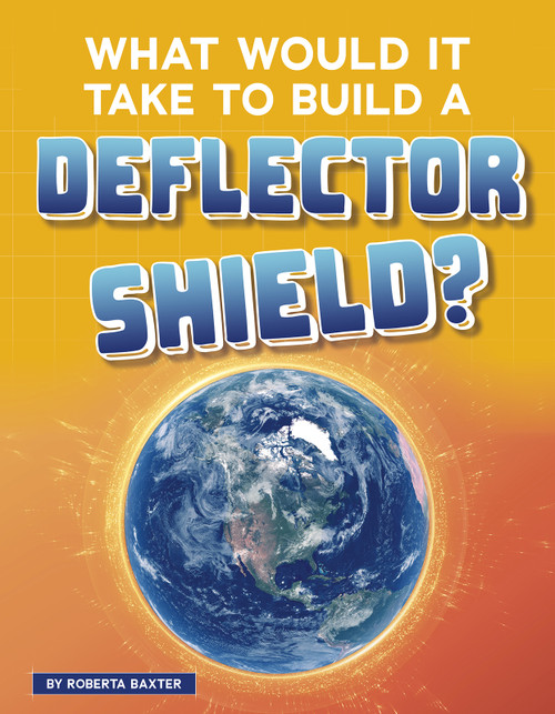 What Would It Take to Build a Deflector Shield? by Roberta Baxter, 9781543591200