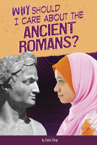 Why Should I Care About the Ancient Romans? by Don Nardo, 9780756564209