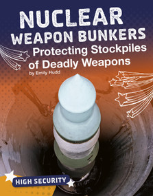 Nuclear Weapon Bunkers (Protecting Stockpiles of Deadly Weapons) by Emily Hudd, 9781543590609