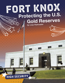 Fort Knox (Protecting the U.S. Gold Reserves) by Lisa Harkrader, 9781543590623