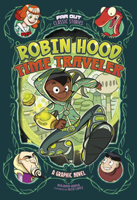 Robin Hood, Time Traveler (A Graphic Novel) by Benjamin Harper, Álex López, 9781496586889