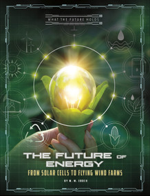 The Future of Energy (From Solar Cells to Flying Wind Farms) - 9781496666246 by M.M. Eboch, 9781496666246