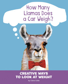 How Many Llamas Does a Car Weigh? (Creative Ways to Look at Weight) - 9781977120120 by Clara Cella, 9781977120120