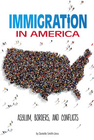 Immigration in America (Asylum, Borders, and Conflicts) - 9780756565626 by Danielle Smith-Llera, 9780756565626