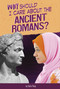 Why Should I Care About the Ancient Romans? - 9780756565640 by Don Nardo, 9780756565640