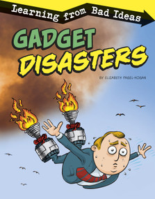 Gadget Disasters (Learning from Bad Ideas) - 9781496666208 by Elizabeth Pagel-Hogan, 9781496666208