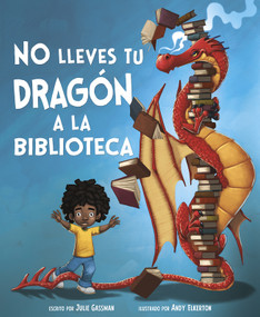 No lleves tu dragón a la biblioteca (Do Not Bring Your Dragon to the Library) (Spanish Edition) - 9781515860860 by Andy Elkerton, Julie Gassman, Aparicio Publishing LLC, 9781515860860
