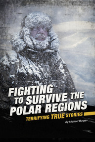 Fighting to Survive the Polar Regions (Terrifying True Stories) - 9780756565701 by Michael Burgan, 9780756565701