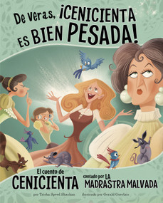 De veras, ¡Cenicienta es bien pesada! (El cuento de Cenicienta contado por la madrastra malvada) (Spanish Edition) by Gerald Guerlais, Trisha Speed Shaskan, Aparicio Publishing LLC, 9781515860907
