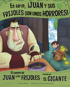 En serio, ¡Juan y sus frijoles son unos horrores! (El cuento de Juan y los frijoles contado por el gigante) (Spanish Edition) by Eric Braun, Cristian Bernardini, Aparicio Publishing LLC, 9781515860884