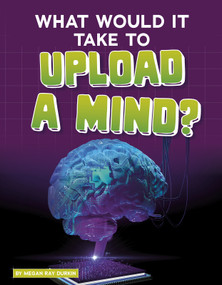 What Would It Take to Upload a Mind? - 9781496665997 by Megan Ray Durkin, 9781496665997