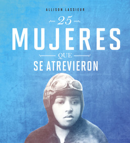 25 mujeres que se atrevieron (Spanish Edition) by Allison Lassieur, Aparicio Publishing LLC, 9780756565404