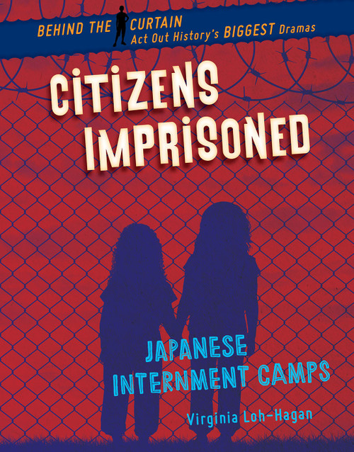 Citizens Imprisoned (Japanese Internment Camps) - 9781534159419 by Virginia Loh-Hagan, 9781534159419