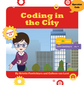 Coding in the City - 9781534161559 by Kristin Fontichiaro, Colleen Van Lent, 9781534161559