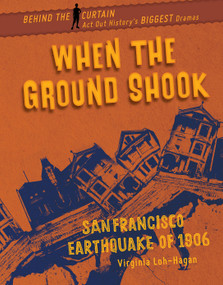 When the Ground Shook (San Francisco Earthquake of 1906) by Virginia Loh-Hagan, 9781534161702
