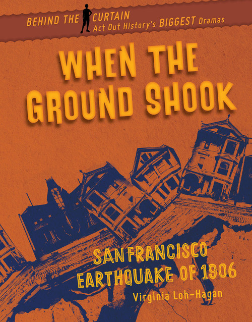 When the Ground Shook (San Francisco Earthquake of 1906) by Virginia Loh-Hagan, 9781534161702