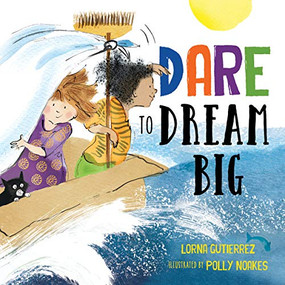 Dare to Dream Big - 9781492694854 by Lorna Gutierrez, Polly Noakes, 9781492694854