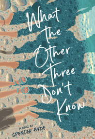 What the Other Three Don't Know by Spencer Hyde, 9781629727325