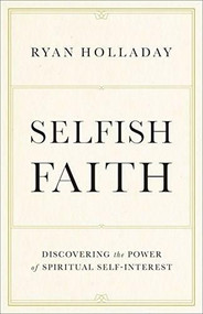 Selfish Faith (Discovering the Power of Spiritual Self-Interest) by Ryan Thomas, 9780801074868