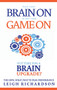Turn Your Brain On to Get Your Game On (The How, What, Why to Peak Performance) by Leigh Richardson, 9781950892099
