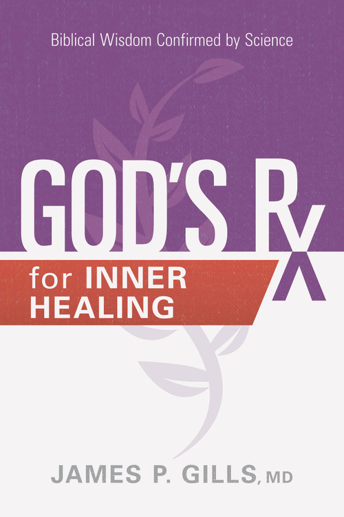 God's Rx for Inner Healing (Biblical Wisdom Confirmed by Science) by James P. Gills, 9781629996417