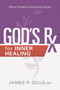 God's Rx for Inner Healing (Biblical Wisdom Confirmed by Science) by James P. Gills, 9781629996417