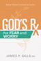 God's Rx for Fear and Worry (Biblical Wisdom Confirmed by Science) by James P. Gills, 9781629996431