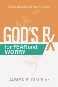 God's Rx for Fear and Worry (Biblical Wisdom Confirmed by Science) by James P. Gills, 9781629996431