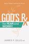 God's Rx for Fear and Worry (Biblical Wisdom Confirmed by Science) by James P. Gills, 9781629996431