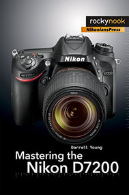 Mastering the Nikon D7200 by Darrell Young, 9781937538743